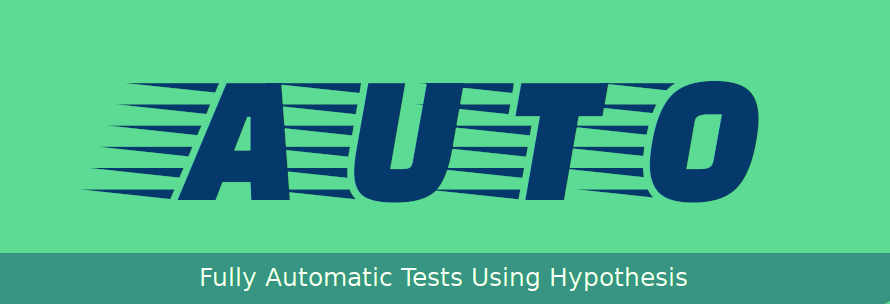 hypothesis-auto - Fully Automatic Tests for Type Annotated Functions Using Hypothesis.