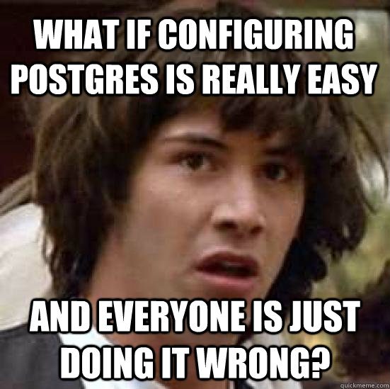 What if configuring PostgreSQL is really easy?